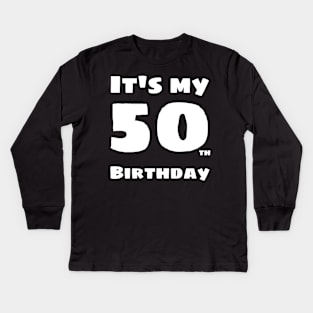 It's my 50th birthday - i'm 50 years old Kids Long Sleeve T-Shirt